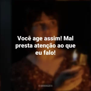Você age assim! Mal presta atenção ao que eu falo! Boogeyman: Seu Medo é Real (Filme)