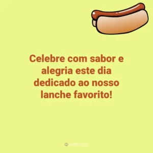 Celebre com sabor e alegria este dia dedicado ao nosso lanche favorito! Dia do Cachorro-Quente
