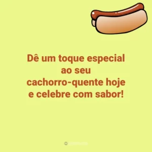 Dê um toque especial ao seu cachorro-quente hoje e celebre com sabor! Dia do Cachorro-Quente