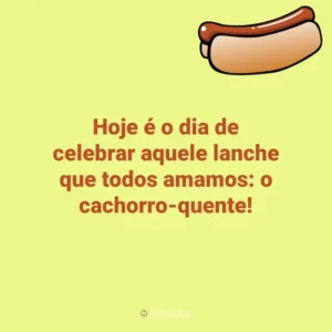 Hoje é o dia de celebrar aquele lanche que todos amamos: o cachorro-quente! Dia do Cachorro-Quente