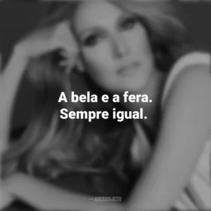 A bela e a fera. Sempre igual. Céline Dion