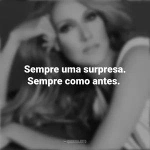 Sempre uma surpresa. Sempre como antes. Céline Dion