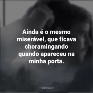 Ainda é o mesmo miserável, que ficava choramingando quando apareceu na minha porta. Chemistry of Death (Série)