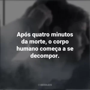 Após quatro minutos da morte, o corpo humano começa a se decompor. Chemistry of Death (Série)