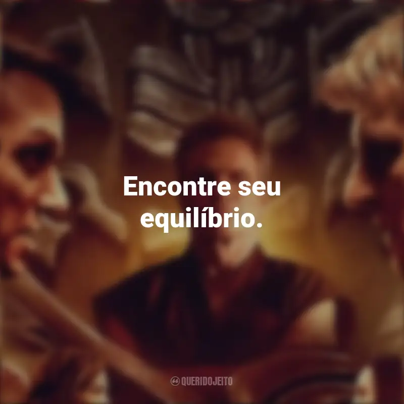 Cobra Kai frases marcantes da série: Encontre seu equilíbrio.