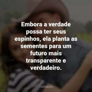 Embora a verdade possa ter seus espinhos, ela planta as sementes para um futuro mais transparente e verdadeiro. Corações Feridos (Novela)