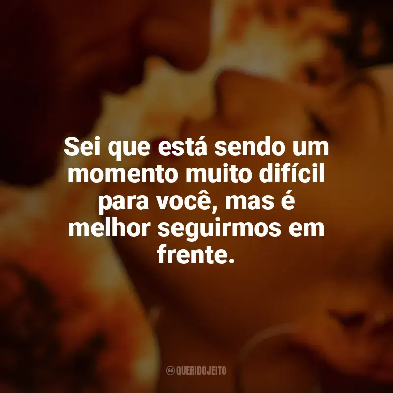 Corpo em Chamas frases marcantes da série: Sei que está sendo um momento muito difícil para você, mas é melhor seguirmos em frente.