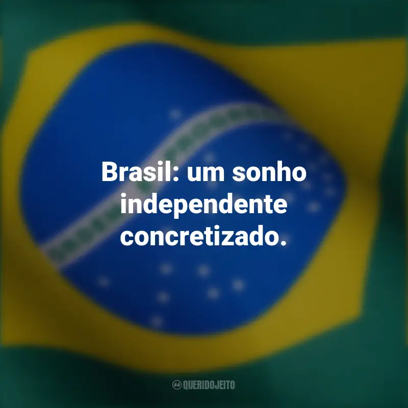 Frases emocionantes curtas para independência Brasil: Brasil: um sonho independente concretizado.