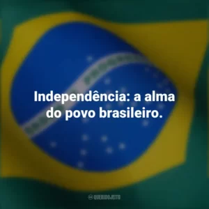 Independência: a alma do povo brasileiro. Frases curtas sobre a independência do Brasil