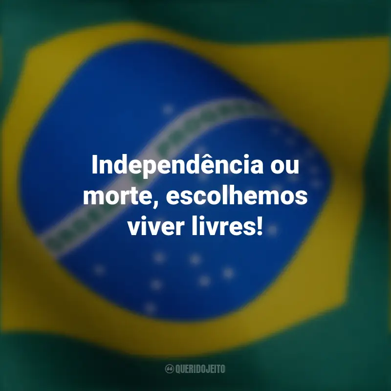 Melhores frases curtas de independência Brasil: Independência ou morte, escolhemos viver livres!