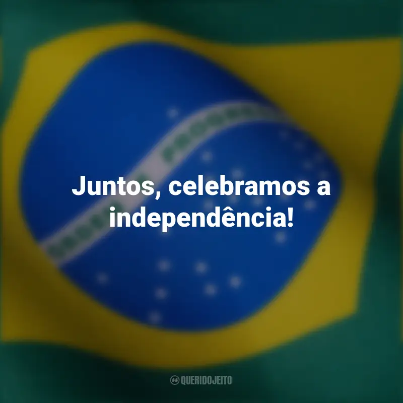 Pensamentos curtos de independência do Brasil e frases: Juntos, celebramos a independência!