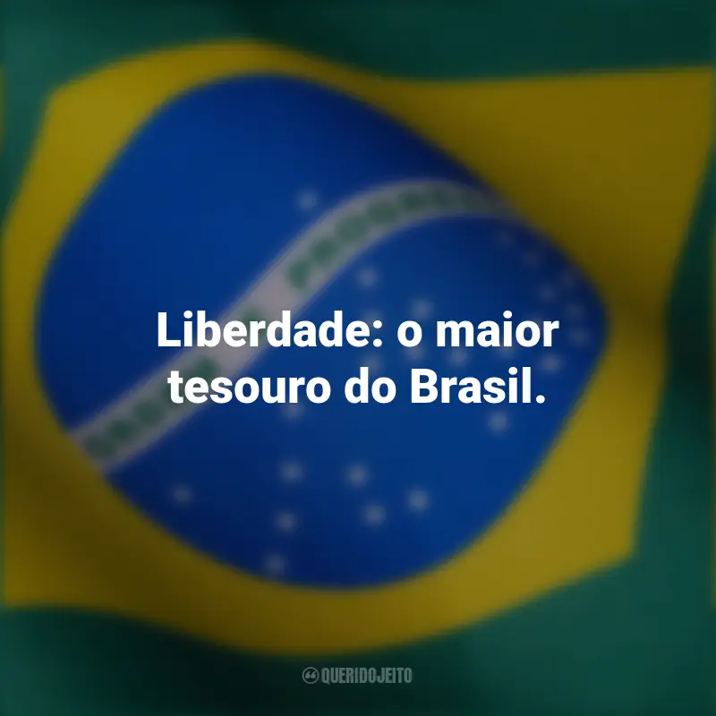 Melhores frases curtas de independência Brasil: Liberdade: o maior tesouro do Brasil.