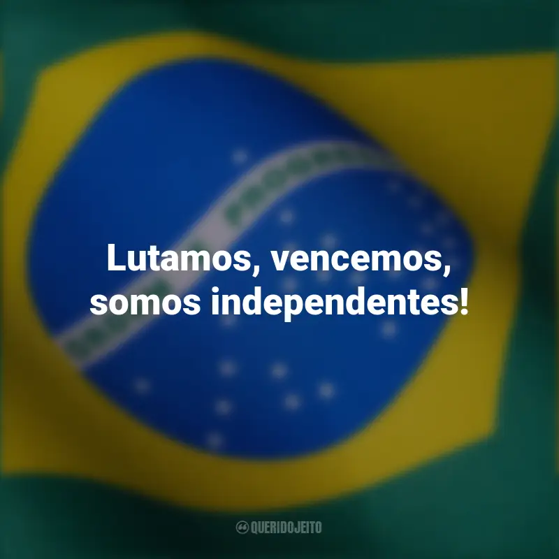Frases emocionantes curtas para independência Brasil: Lutamos, vencemos, somos independentes!