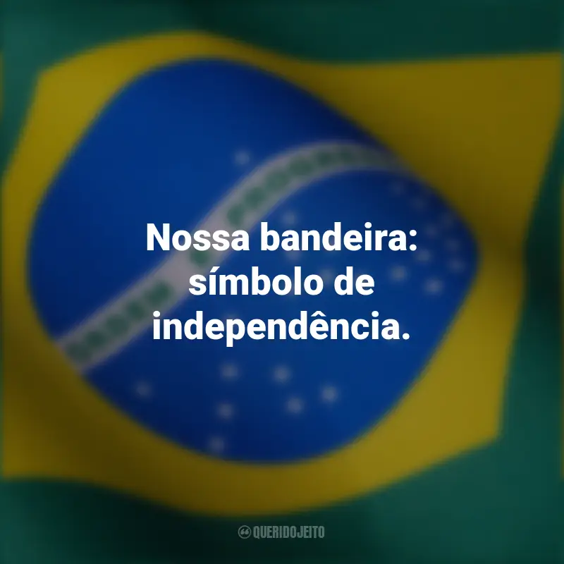 Pensamentos curtos de independência do Brasil e frases: Nossa bandeira: símbolo de independência.