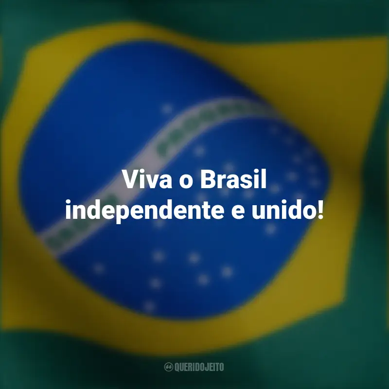 Frases curtas independência Brasil: Viva o Brasil independente e unido!