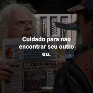 Cuidado para não encontrar seu outro eu. De Volta Para o Futuro 2 (Filme)