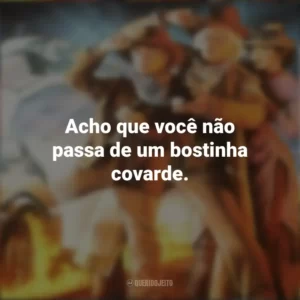 Acho que você não passa de um bostinha covarde. De Volta Para o Futuro 3 (Filme)