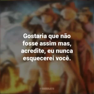 Gostaria que não fosse assim mas, acredite, eu nunca esquecerei você. De Volta Para o Futuro 3 (Filme)