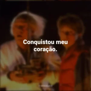 Conquistou meu coração. De Volta Para o Futuro (Filme)