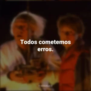 Todos cometemos erros. De Volta Para o Futuro (Filme)