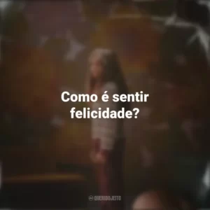 Como é sentir felicidade? Depois da Cabana (Série)
