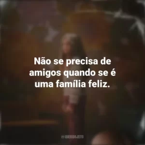 Não se precisa de amigos quando se é uma família feliz. Depois da Cabana (Série)