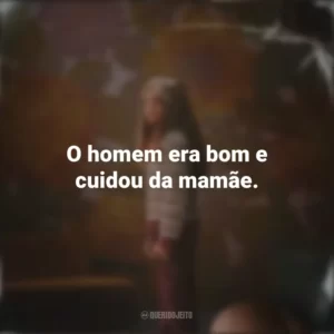 O homem era bom e cuidou da mamãe. Depois da Cabana (Série)