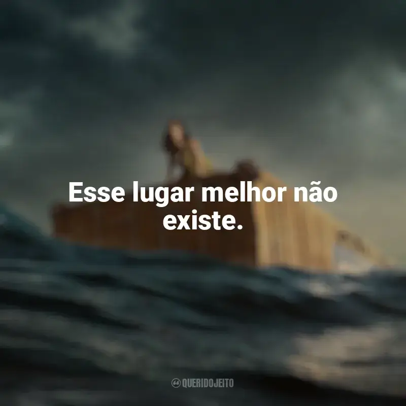 Frases de Destinos à Deriva filme: Esse lugar melhor não existe.