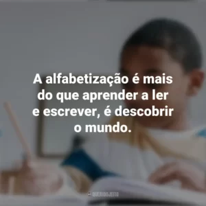 A alfabetização é mais do que aprender a ler e escrever, é descobrir o mundo. Dia da Afabetização