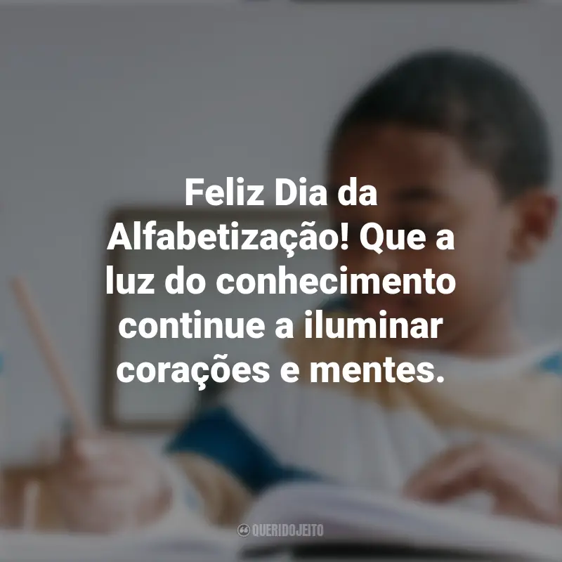 Melhores frases do Dia da Afabetização: Feliz Dia da Alfabetização! Que a luz do conhecimento continue a iluminar corações e mentes.