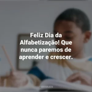 Feliz Dia da Alfabetização! Que nunca paremos de aprender e crescer. Dia da Afabetização