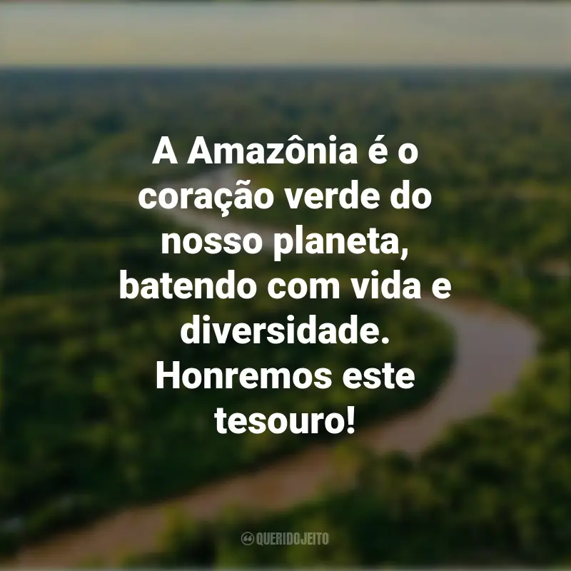 Frases inspiradoras do Dia da Amazônia: A Amazônia é o coração verde do nosso planeta, batendo com vida e diversidade. Honremos este tesouro!