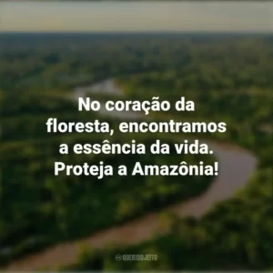 No coração da floresta, encontramos a essência da vida. Proteja a Amazônia! Dia da Amazônia