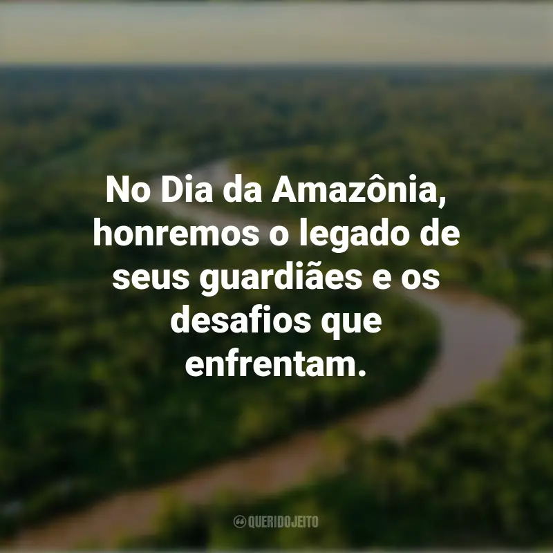 Frases emocionantes do Dia da Amazônia: No Dia da Amazônia, honremos o legado de seus guardiães e os desafios que enfrentam.