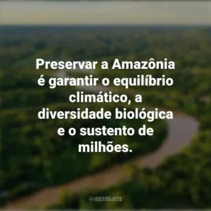 Preservar a Amazônia é garantir o equilíbrio climático, a diversidade biológica e o sustento de milhões. Dia da Amazônia