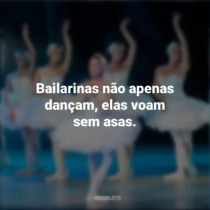 Bailarinas não apenas dançam, elas voam sem asas. Dia da Bailarina