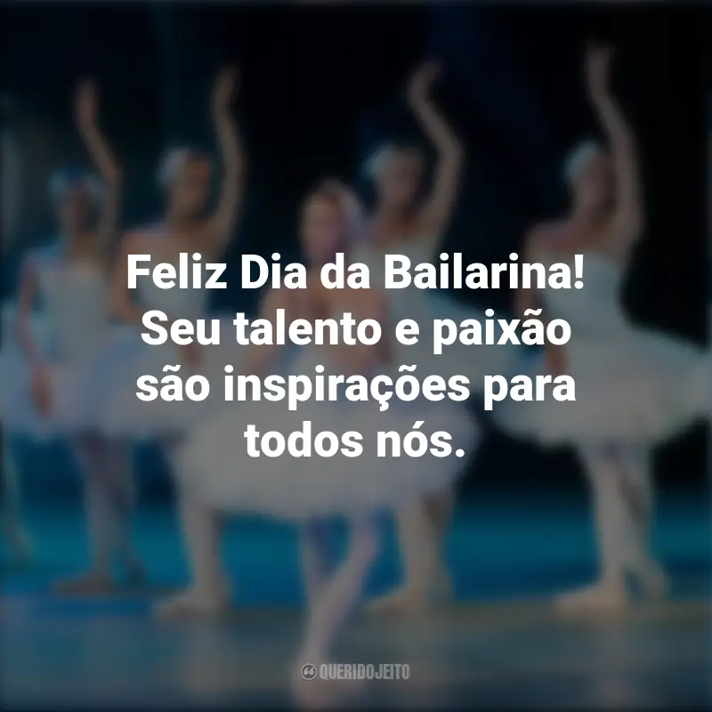 Pensamentos do Dia da Bailarina e frases: Feliz Dia da Bailarina! Seu talento e paixão são inspirações para todos nós.