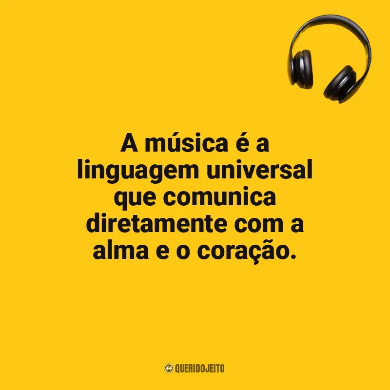 Frases do Dia da Música: A música é a linguagem universal que comunica diretamente com a alma e o coração.
