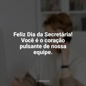 Feliz Dia da Secretária! Você é o coração pulsante de nossa equipe. Dia da Secretária
