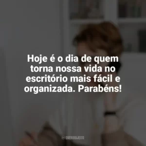 Hoje é o dia de quem torna nossa vida no escritório mais fácil e organizada. Parabéns! Dia da Secretária