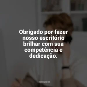 Obrigado por fazer nosso escritório brilhar com sua competência e dedicação. Dia da Secretária