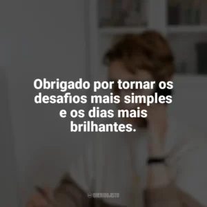 Obrigado por tornar os desafios mais simples e os dias mais brilhantes. Dia da Secretária