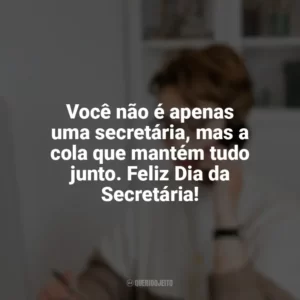 Você não é apenas uma secretária, mas a cola que mantém tudo junto. Feliz Dia da Secretária! Dia da Secretária