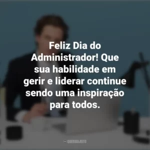 Feliz Dia do Administrador! Que sua habilidade em gerir e liderar continue sendo uma inspiração para todos. Dia do Administrador