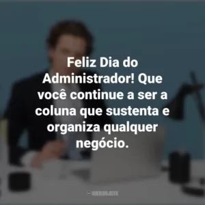 Feliz Dia do Administrador! Que você continue a ser a coluna que sustenta e organiza qualquer negócio. Dia do Administrador
