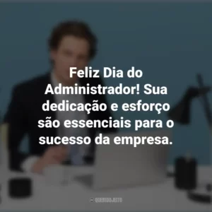 Feliz Dia do Administrador! Sua dedicação e esforço são essenciais para o sucesso da empresa. Dia do Administrador
