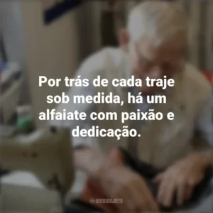 Por trás de cada traje sob medida, há um alfaiate com paixão e dedicação. Dia do Alfaiate