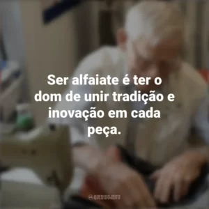 Ser alfaiate é ter o dom de unir tradição e inovação em cada peça. Dia do Alfaiate