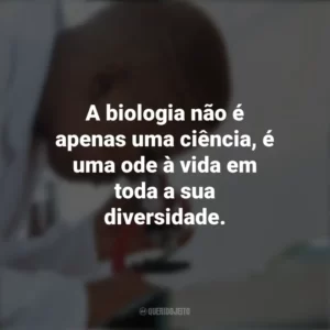 A biologia não é apenas uma ciência, é uma ode à vida em toda a sua diversidade. Dia do Biólogo