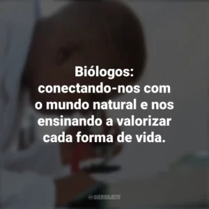 Biólogos: conectando-nos com o mundo natural e nos ensinando a valorizar cada forma de vida. Dia do Biólogo
